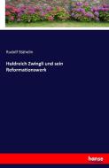 Huldreich Zwingli und sein Reformationswerk di Rudolf Stähelin edito da hansebooks