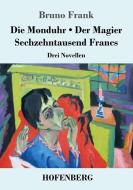 Die Monduhr / Der Magier / Sechzehntausend Francs di Bruno Frank edito da Hofenberg