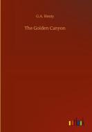 The Golden Canyon di G. A. Henty edito da Outlook Verlag