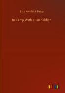 In Camp With a Tin Soldier di John Kendrick Bangs edito da Outlook Verlag
