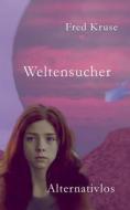 Weltensucher - Alternativen (Band 4) di Fred Kruse edito da Books on Demand
