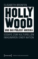 Hollywood und das Projekt Amerika di Elisabeth Bronfen edito da Transcript Verlag