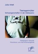 Teenagermütter: Schwangerschaften in der Adoleszenz di Artelt Julia edito da Diplomica Verlag