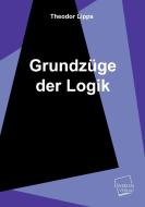 Grundzüge der Logik di Theodor Lipps edito da UNIKUM