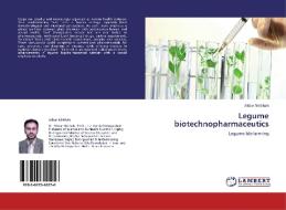 Legume biotechnopharmaceutics di Akbar Nikkhah edito da LAP Lambert Academic Publishing