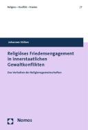 Religiöses Friedensengagement in innerstaatlichen Gewaltkonflikten di Johannes Vüllers edito da Nomos Verlagsges.MBH + Co