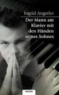 Der Mann Am Klavier Mit Den Handen Seines Sohnes di Ingrid Angerler edito da Novum Publishing