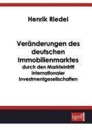 Veränderungen des deutschen Immobilienmarktes durch den Markteintritt internationaler Investmentgesellschaften di Henrik Riedel edito da Igel Verlag