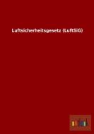 Luftsicherheitsgesetz (LuftSiG) di Ohne Autor edito da Outlook Verlag