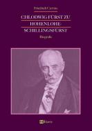 Chlodwig Fürst zu Hohenlohe-Schillingsfürst. Biografie di Friedrich Curtius edito da edition militaris