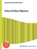 Gaius Avidius Nigrinus di Jesse Russell, Ronald Cohn edito da Book On Demand Ltd.
