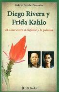 Diego Rivera y Frida Kahlo: El Amor Entre el Elefante y la Paloma di Gabriel Sanchez Sorondo edito da LD Books