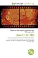 Away From Her di #Miller,  Frederic P. Vandome,  Agnes F. Mcbrewster,  John edito da Vdm Publishing House