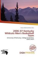 2006-07 Kentucky Wildcats Men\'s Basketball Team edito da Dign Press