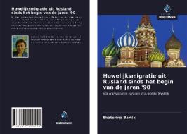 Huwelijksmigratie uit Rusland sinds het begin van de jaren '90 di Ekaterina Bartik edito da Uitgeverij Onze Kennis