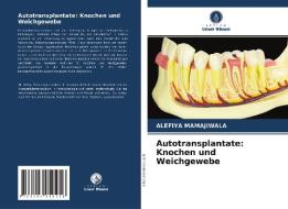 Autotransplantate: Knochen und Weichgewebe di Alefiya Mamajiwala edito da Verlag Unser Wissen