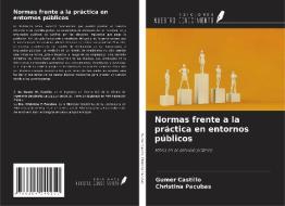 Normas frente a la práctica en entornos públicos di Gumer Castillo, Christina Pacubas edito da Ediciones Nuestro Conocimiento