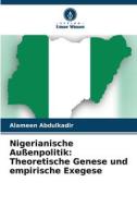 Nigerianische Außenpolitik: Theoretische Genese und empirische Exegese di Alameen Abdulkadir edito da Verlag Unser Wissen