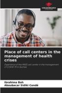 Place of call centers in the management of health crises di Ibrahima Bah, Aboubacar Sidiki Condé edito da Our Knowledge Publishing