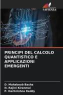 PRINCIPI DEL CALCOLO QUANTISTICO E APPLICAZIONI EMERGENTI di D. Mahaboob Basha, N. Rajini Kiranmai, P. Harikrishna Reddy edito da Edizioni Sapienza