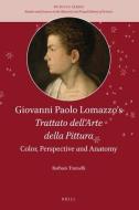 Giovanni Paolo Lomazzo S "Trattato Dell Arte Della Pittura": Color, Perspective and Anatomy di Barbara Tramelli edito da BRILL ACADEMIC PUB