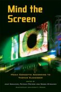 Mind the Screen: Media Concepts According to Thomas Elsaesser edito da Amsterdam University Press