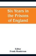 Six Years in the Prisons of England edito da Alpha Editions