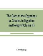 The gods of the Egyptians di E. A. Wallis Budge edito da Alpha Editions