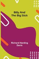 Billy and the Big Stick di Richard Harding Davis edito da Alpha Editions