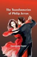 The Transformation of Philip Jettan di Georgette Heyer edito da Alpha Edition