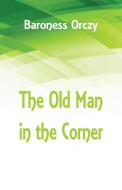 The Old Man in the Corner di Baroness Orczy edito da Alpha Editions