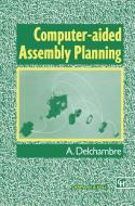 Computer-aided Assembly Planning di Alain Delchambre edito da Springer Netherlands