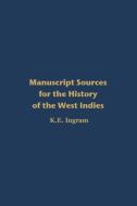 Manuscript Sources for the History of the West Indies: With Special Reference to Jamaica in the National Library of Jama di Kenneth E. N. Ingram edito da UNIV OF THE WEST INDIES PR