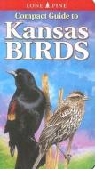 Compact Guide to Kansas Birds di Ted Cable, Gregory Kennedy edito da LONE PINE PUB