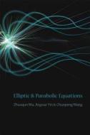 Elliptic And Parabolic Equations di Wang Chunpeng edito da World Scientific