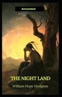 The Night Land (Annotated Edition) di Hodgson William Hope Hodgson edito da Independently Published