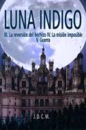 Luna Indigo III, IV & V di C. M. J. D. C. M. edito da Independently Published