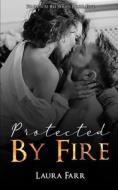 Protected By Fire di Farr Laura Farr edito da Independently Published