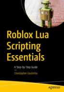 Roblox Lua Scripting Essentials: A Step-By-Step Guide di Christopher Coutinho edito da APRESS