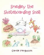 Smedley the Skateboarding Snail di Carole Fergusson edito da Page Publishing, Inc.