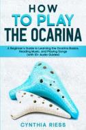 How to Play the Ocarina di Cynthia Riess edito da CRB Ventures LLC