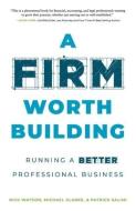 A Firm Worth Building di Rick Watson, Michael Clarke, Patrick Salimi edito da LIGHTNING SOURCE INC