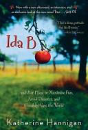 Ida B: . . . and Her Plans to Maximize Fun, Avoid Disaster, and (Possibly) Save the World di Katherine Hannigan edito da GREENWILLOW