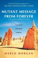 Mutant Message from Forever: A Novel of Aboriginal Wisom di Marlo Morgan edito da HARPERCOLLINS