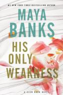 His Only Weakness di Maya Banks edito da Harpercollins Publishers Inc