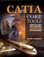 CATIA Core Tools: Computer Aided Three-Dimensional Interactive Application di Michel Michaud edito da McGraw-Hill Education