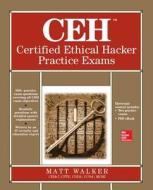 Ceh Certified Ethical Hacker Practice Exams di Matt Walker edito da Mcgraw-hill Education - Europe