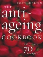 The Anti-Ageing Cookbook di Robyn Martin edito da Ebury Publishing
