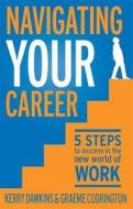 Navigating Your Career di Graeme Codrington, Kerry Dawkins edito da Penguin Books (sa) (pty) Ltd