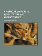 Chemical Analysis, Qualitative And Quantitative di Henry Minchin Noad edito da Rarebooksclub.com